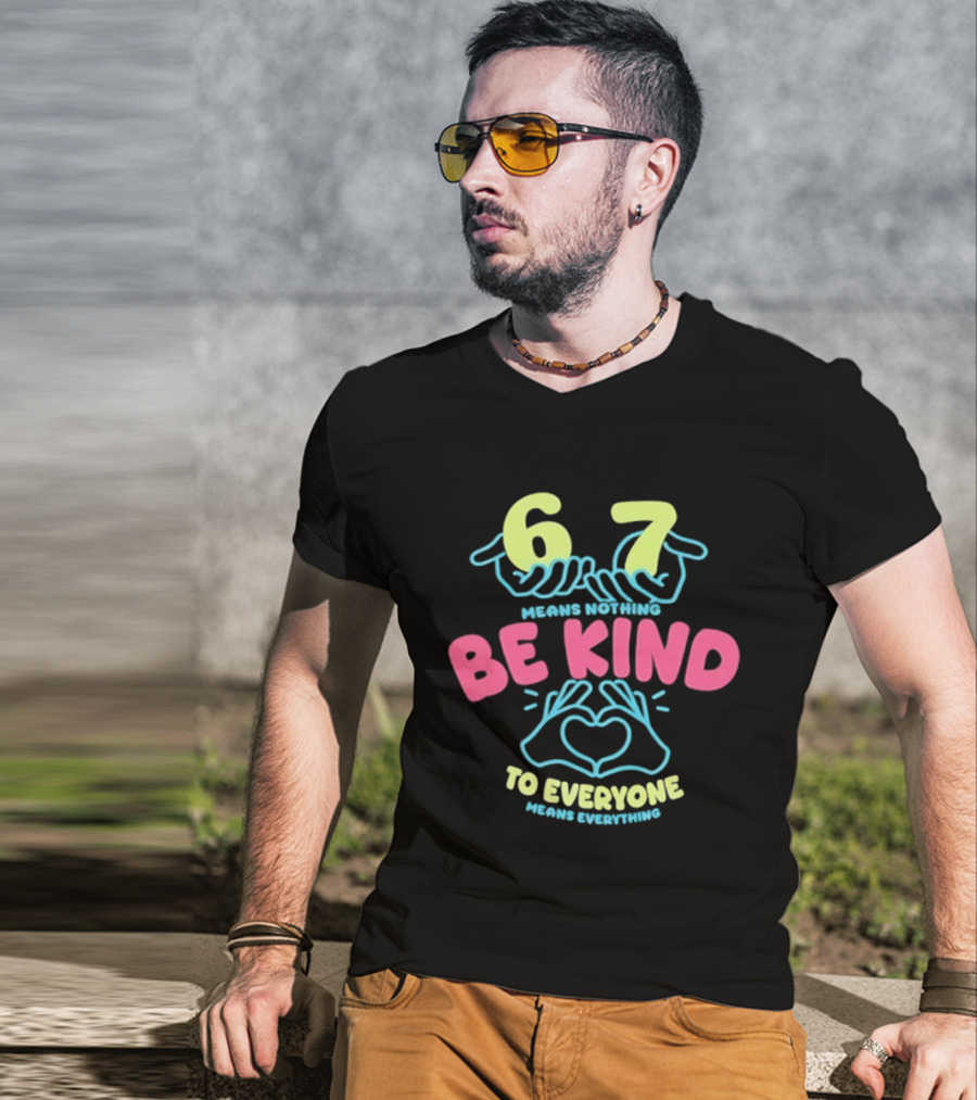 67 Means Nothing Be Kind To Everyone Means Everything Retro Hand Heart T-Shirt