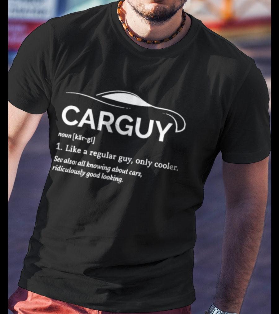 Carguy Like A Regular Guy Only Cooler All Knowing About Cars Ridiculously Good Looking T-Shirt