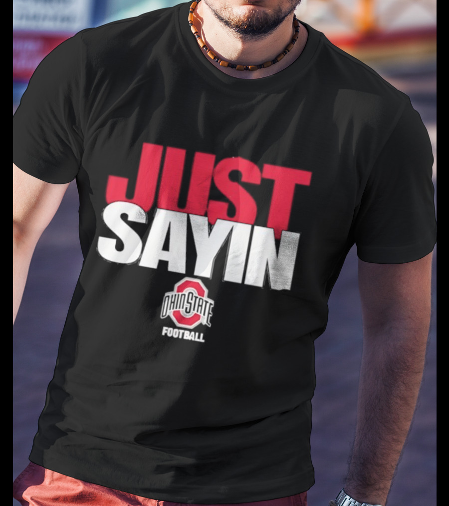 Ohio State Buckeyes Just Sayin Football T-Shirt