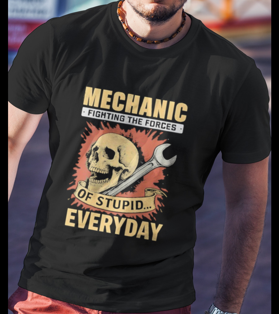 Mechanic Fighting The Force Of Stupid Everyday Skull And Wrench T-Shirt