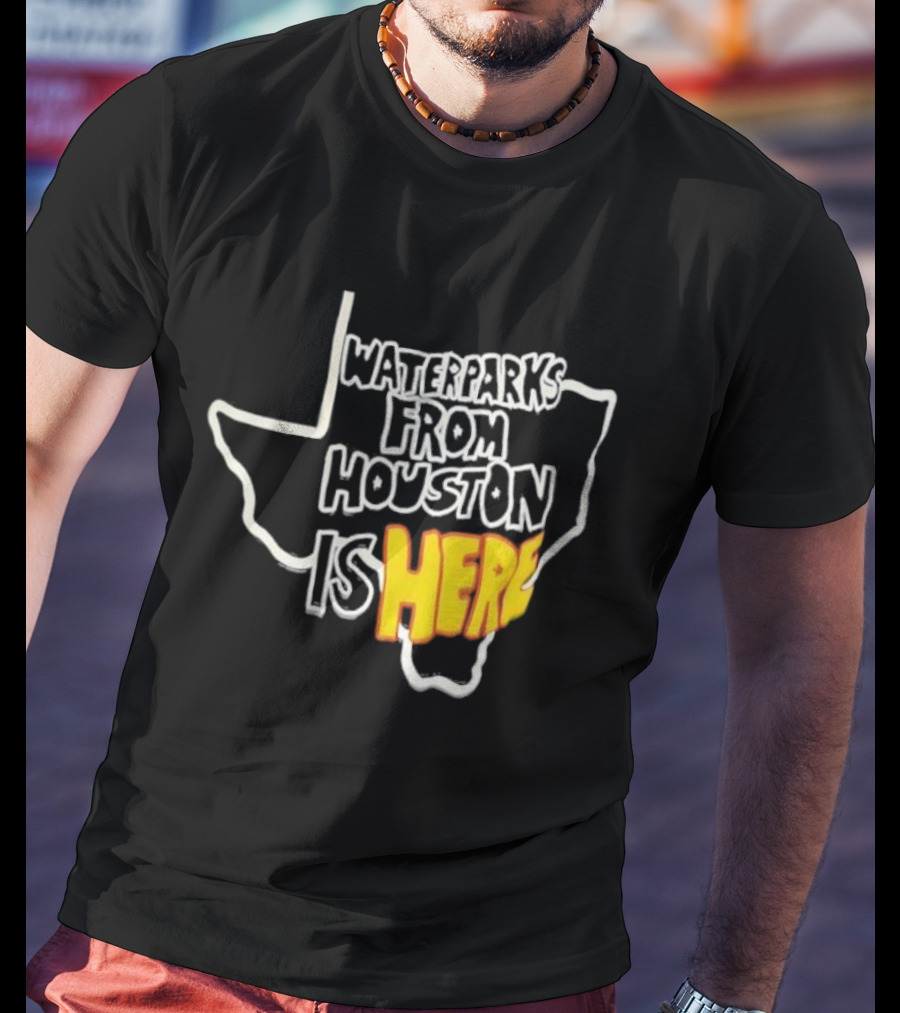 Waterparks From Houston Is Here Texas Outline T-Shirt