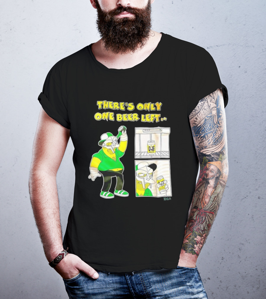 There's Only One Duff Beer Left The Simpsons Parody Featuring MF Doom T-Shirt
