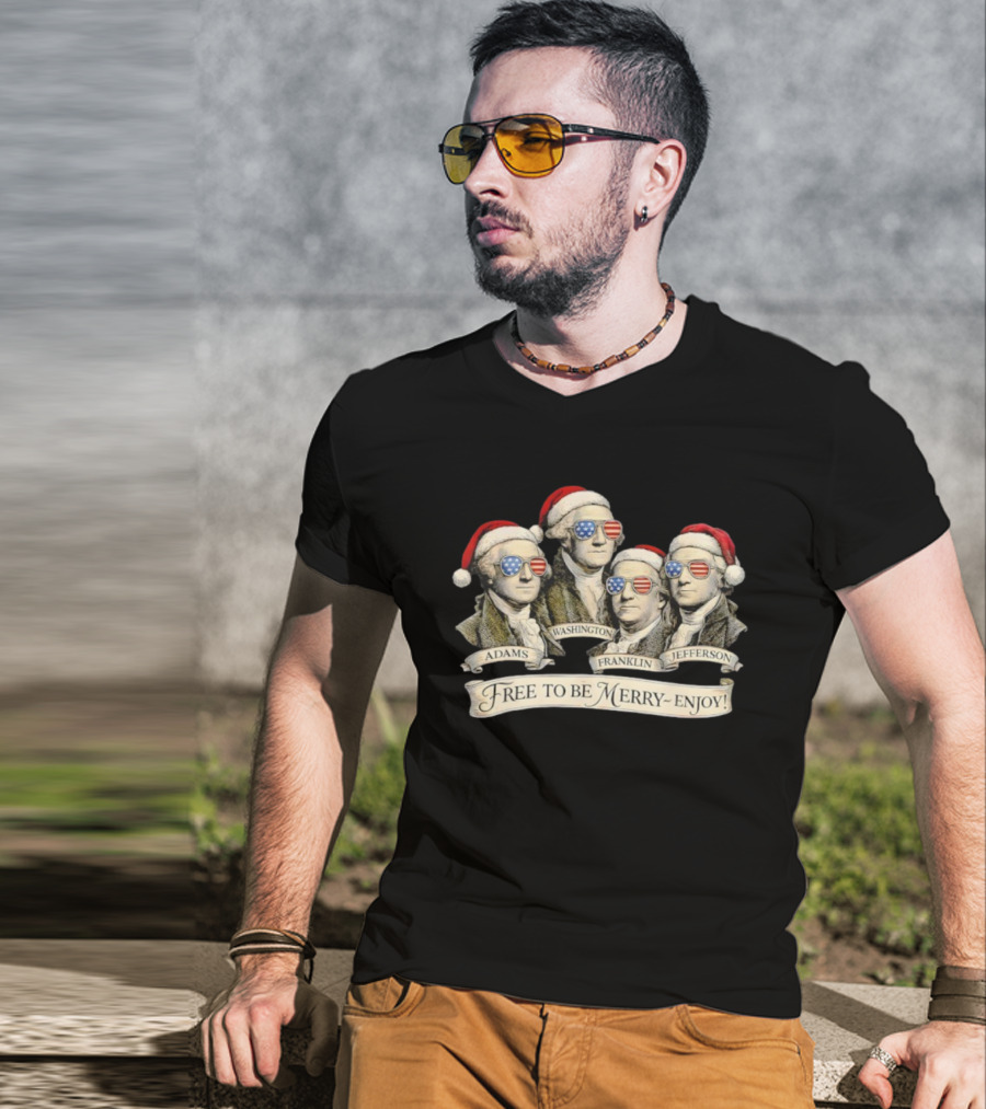 Patriotic Founding Fathers Santa Hats Free To Be Merry Enjoy Christmas T-Shirt