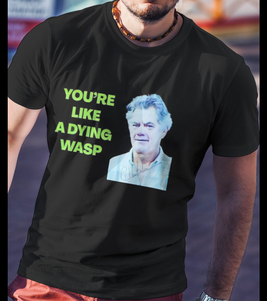 You’re Like A Dying Wasp Gerry Hutch Signature T-Shirt
