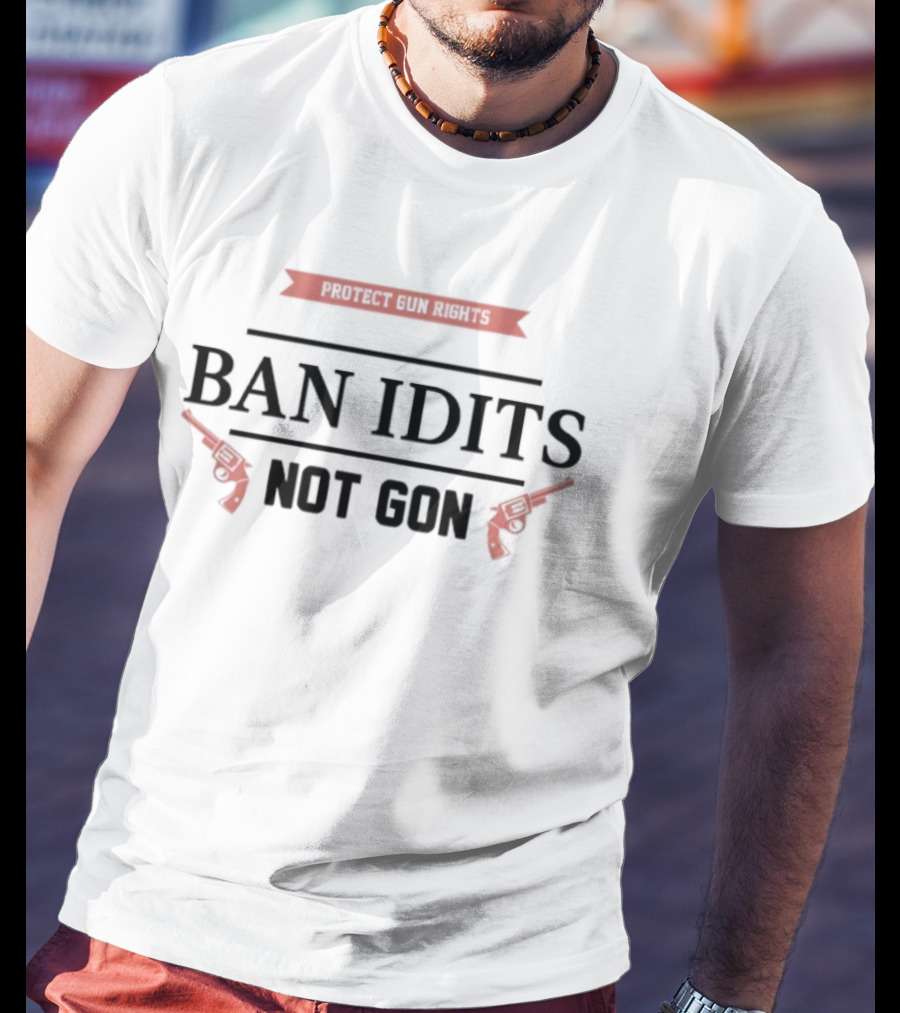 Protect Gun Rights Ban Idiots Not Guns Revolvers T-Shirt