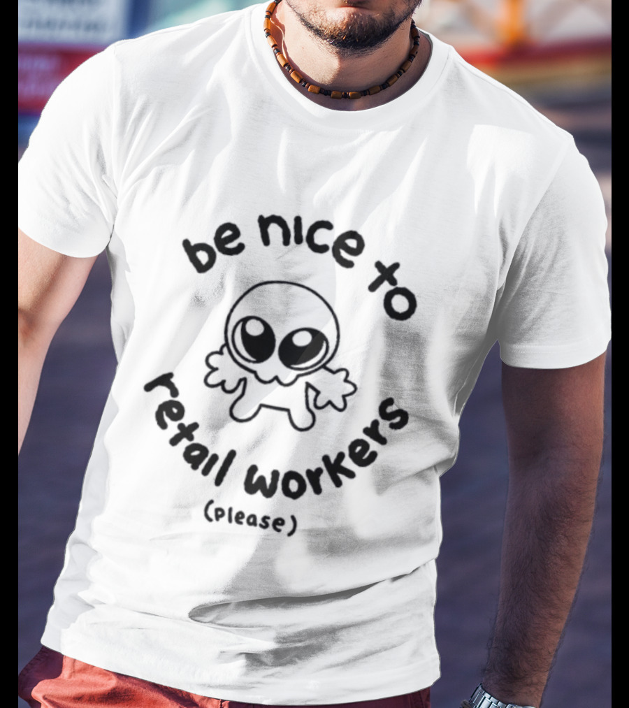 Be Nice To Retail Workers Please Cute Cartoon Character Message T-Shirt
