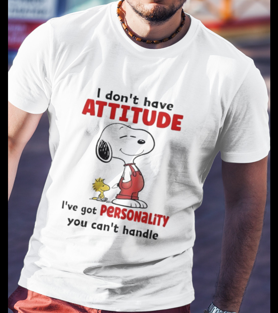 Snoopy I Don’t Have Attitude I’ve Got Personality You Can’t Handle Woodstock T-Shirt
