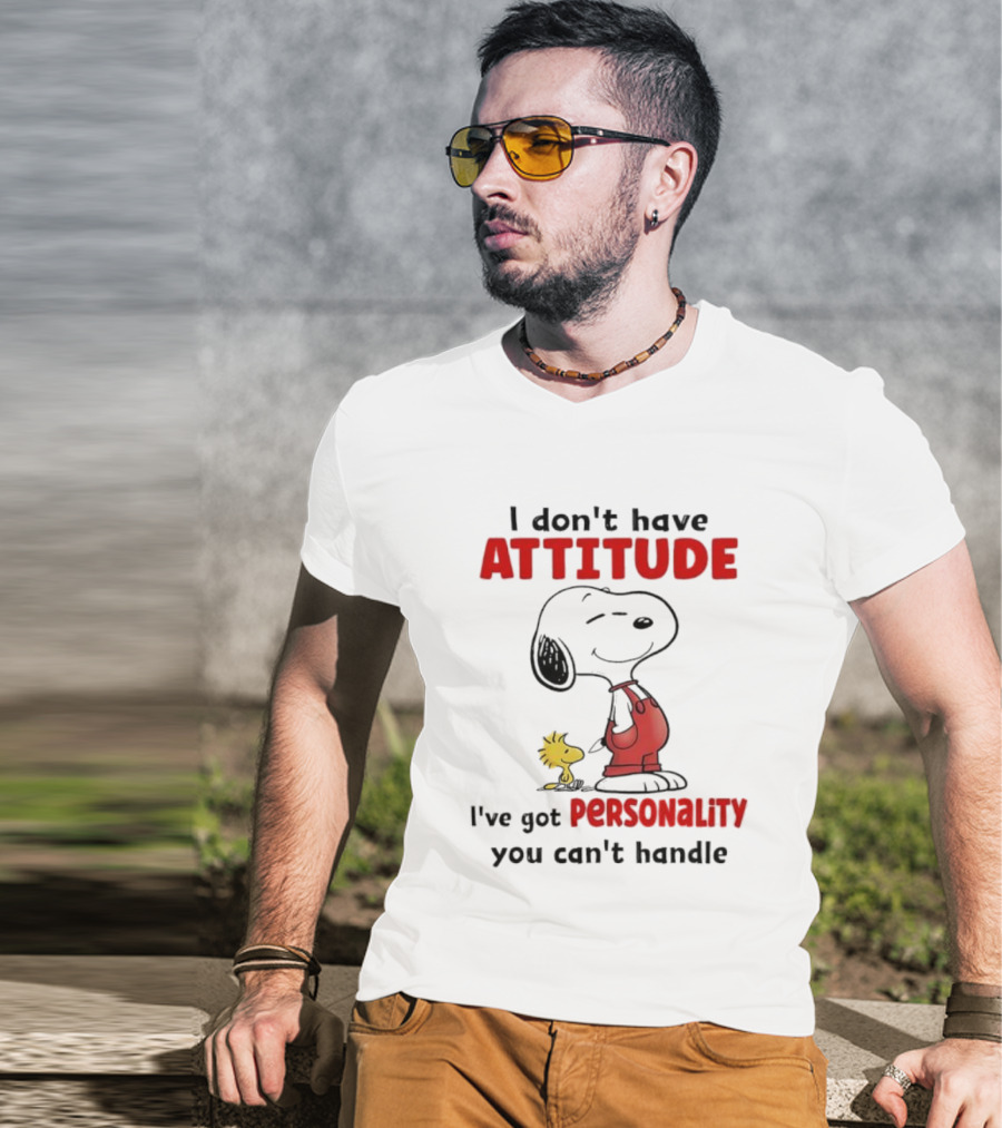 Snoopy I Don’t Have Attitude I’ve Got Personality You Can’t Handle Woodstock T-Shirt
