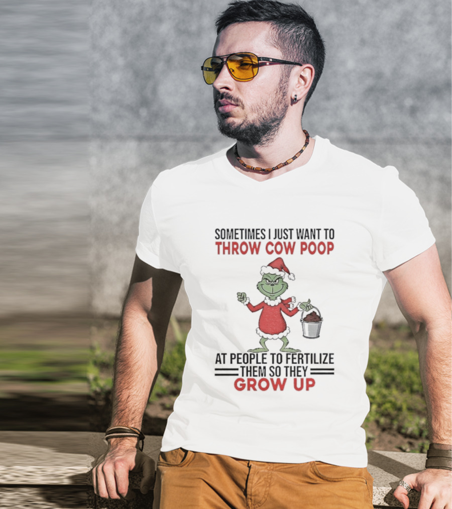 Grinch Santa Sometimes I Just Want To Throw Cow Poop Grow Up Christmas T-Shirt