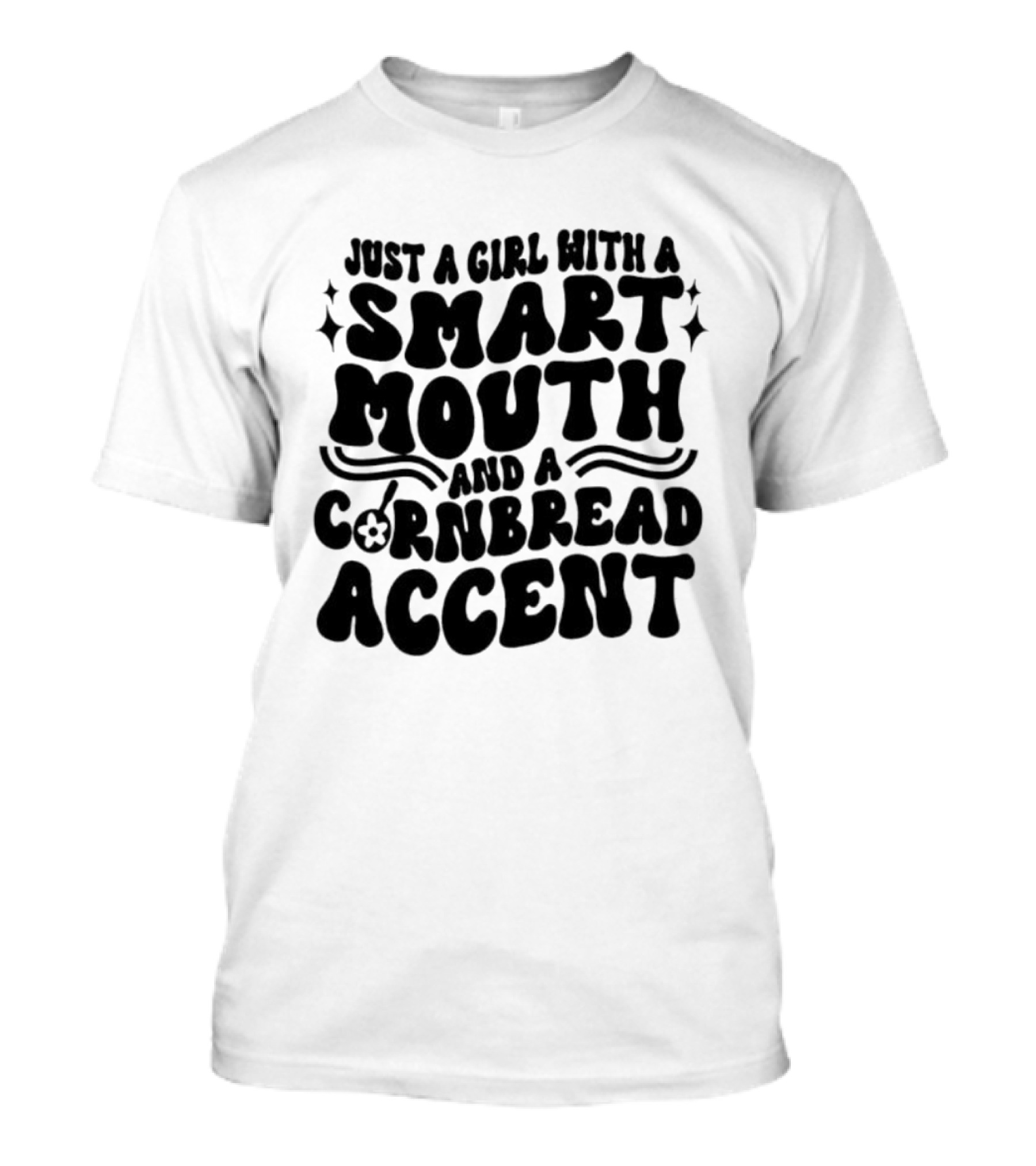 Just A Girl With A Smart Mouth And Cornbread Accent T-Shirt