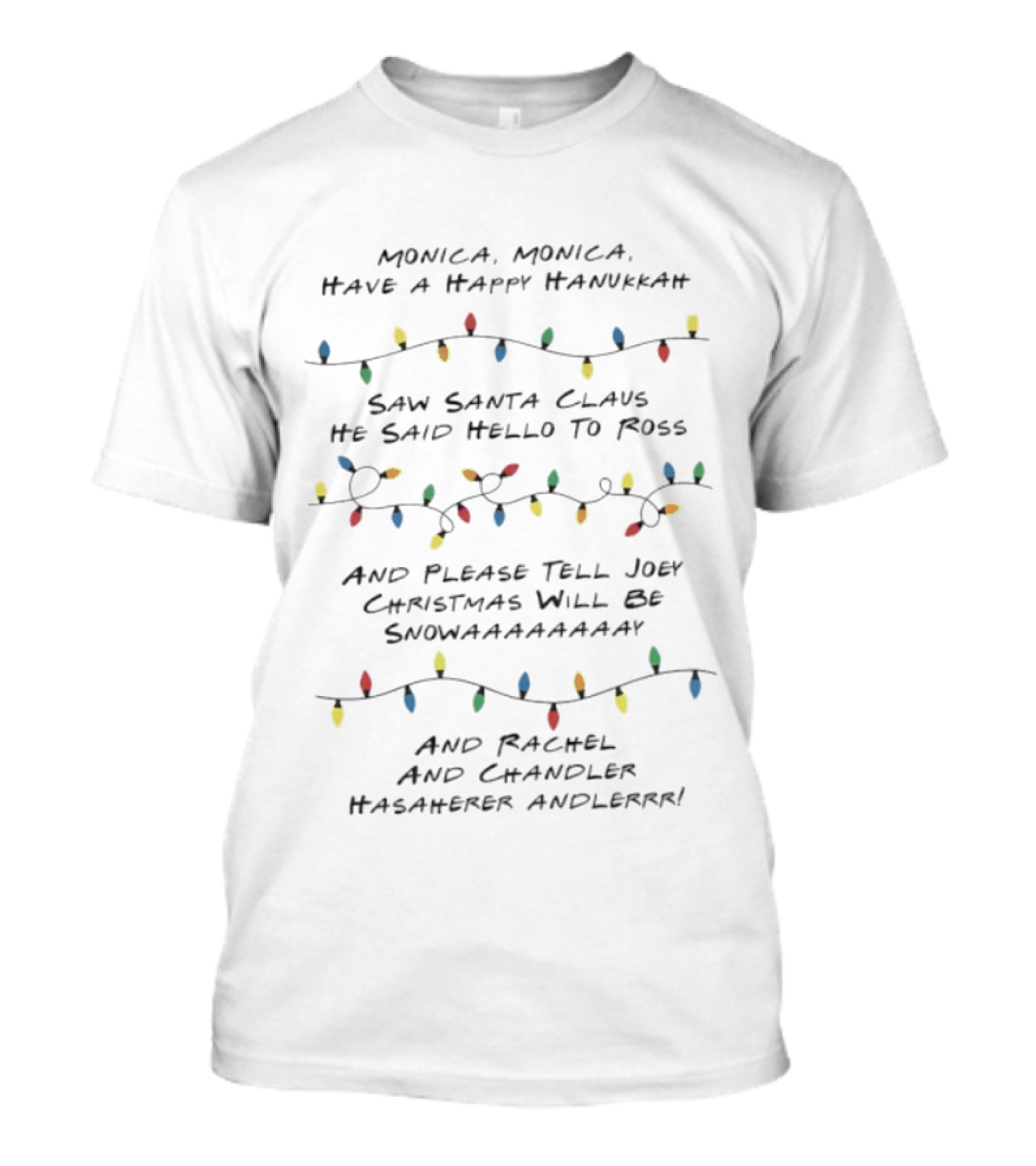 Monica Monica Have A Happy Hanukkah Christmas Will Be Snow And Rachel And Chandler Hasaaakher Andleerr T-Shirt