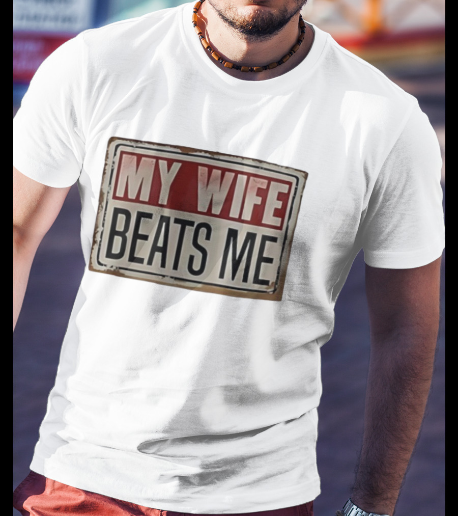 My Wife Beats Me Vintage Distressed Sign Style Retro Humor T-Shirt