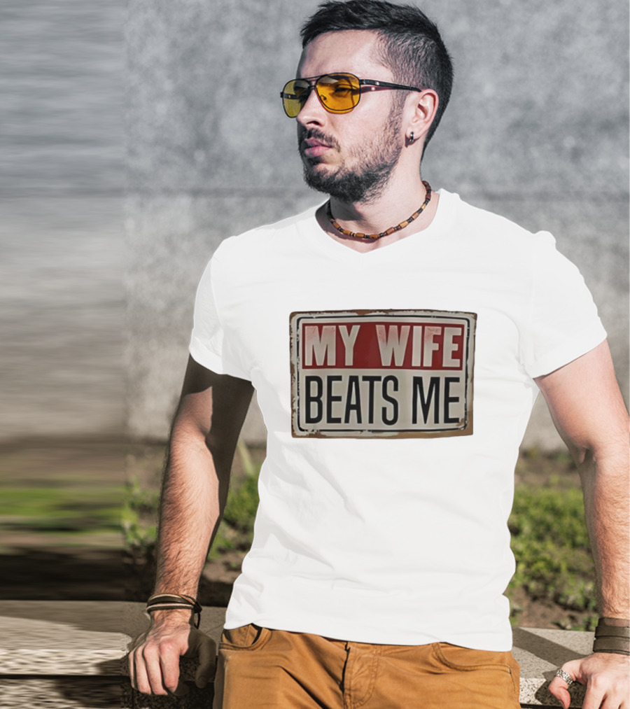 My Wife Beats Me Vintage Distressed Sign Style Retro Humor T-Shirt