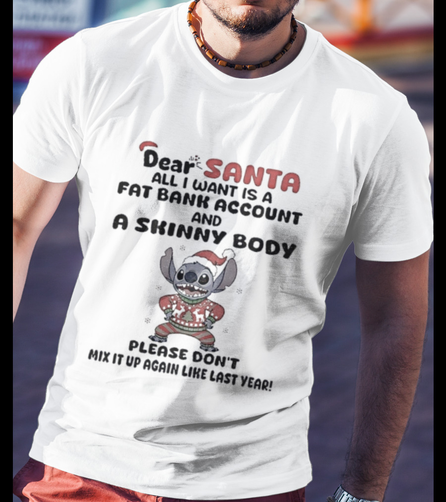 Stitch Dear Santa Fat Bank Account Skinny Body Christmas Please Don’t Mix It Up Again Thanks Yeah T-Shirt