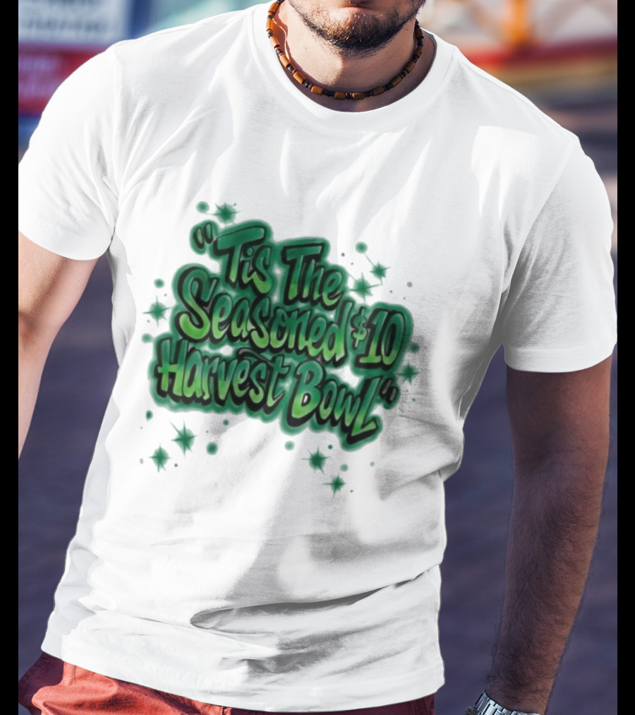 Tis The Seasoned 10 Dollar Harvest Bowl Slogan T-Shirt