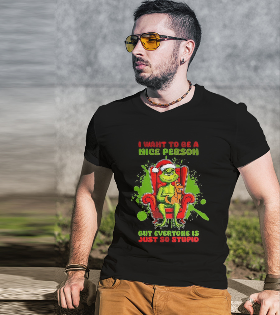 I Want To Be A Nice Person Grinch But Everyone Is Just So Stupid Christmas T-Shirt