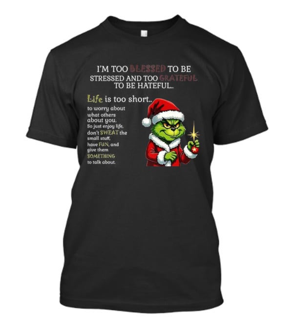 Grinch Too Blessed To Be Stressed Too Grateful To Be Hateful Christmas T-Shirt