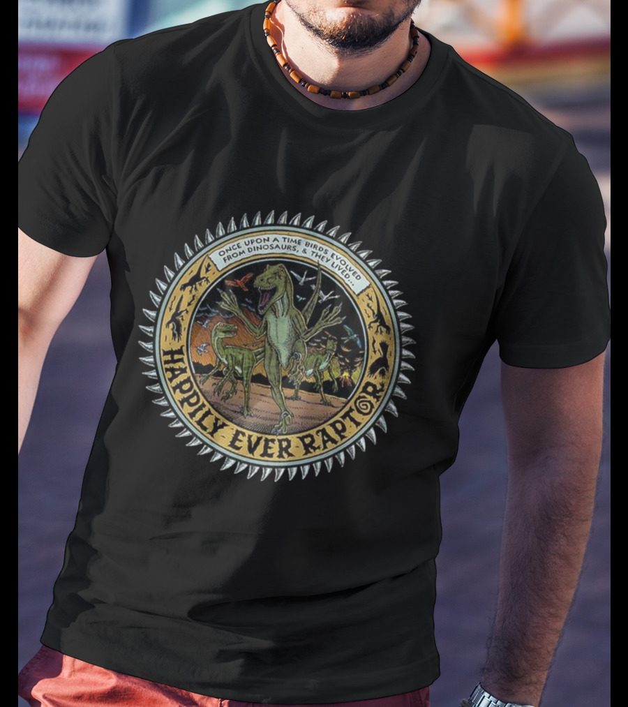 Happily Ever Raptor Dinosaurs To Birds Evolution Story T-Shirt