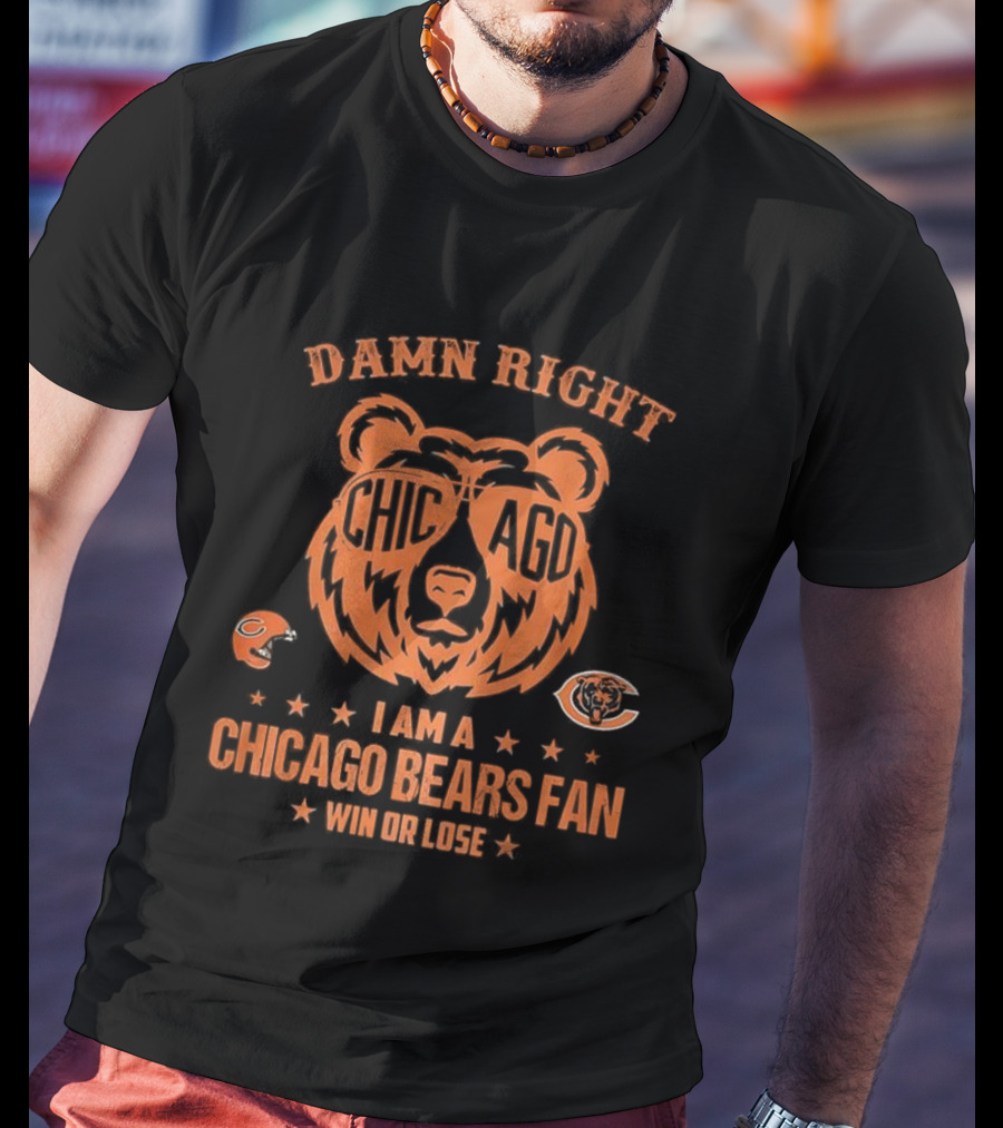 Damn Right I Am A Chicago Bears Fan Win Or Lose Bear Mascot Glasses T-Shirt