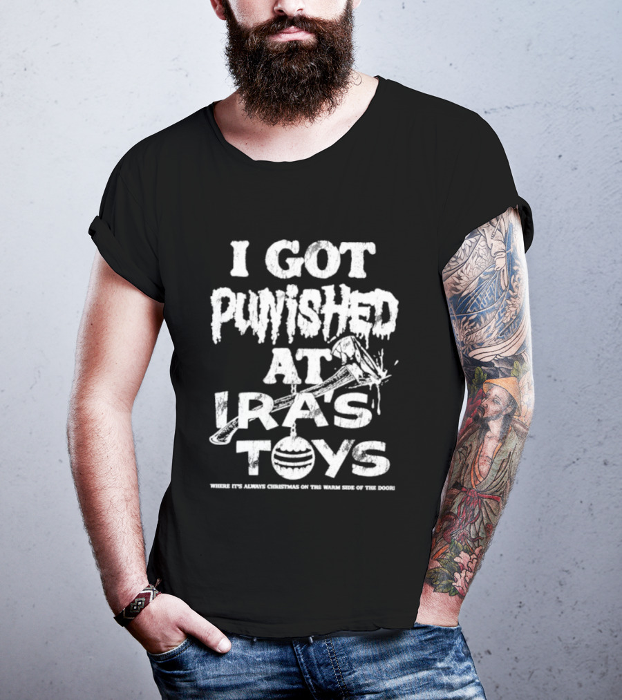 I Got Punished At Ira’s Toys Distressed Text Humor T-Shirt