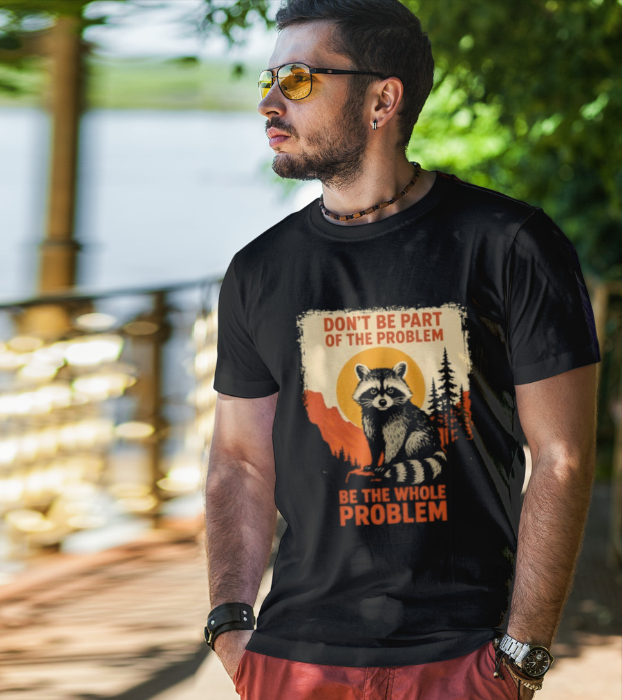 Raccoon Don't Be Part Of The Problem Be The Whole Problem Retro Style T-Shirt