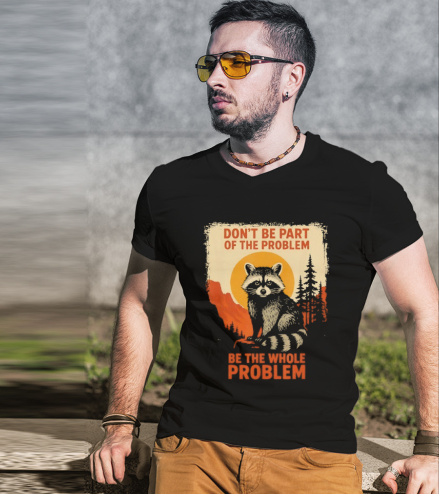 Raccoon Don't Be Part Of The Problem Be The Whole Problem Retro Style T-Shirt