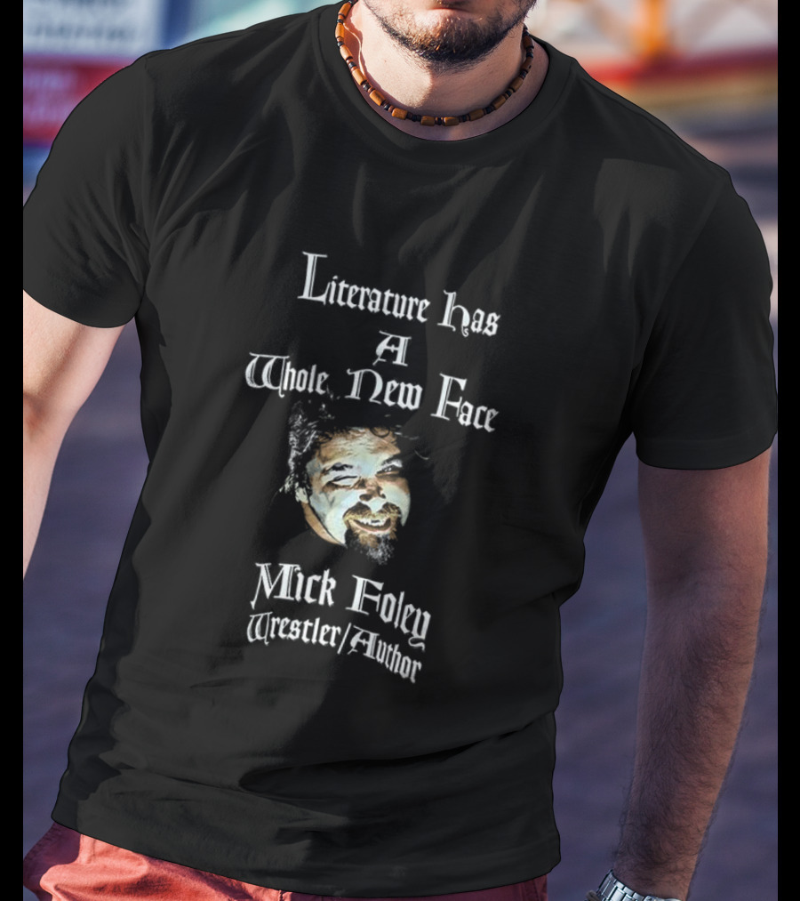 Mick Foley Wrestler Author Literature Has A Whole New Face T-Shirt