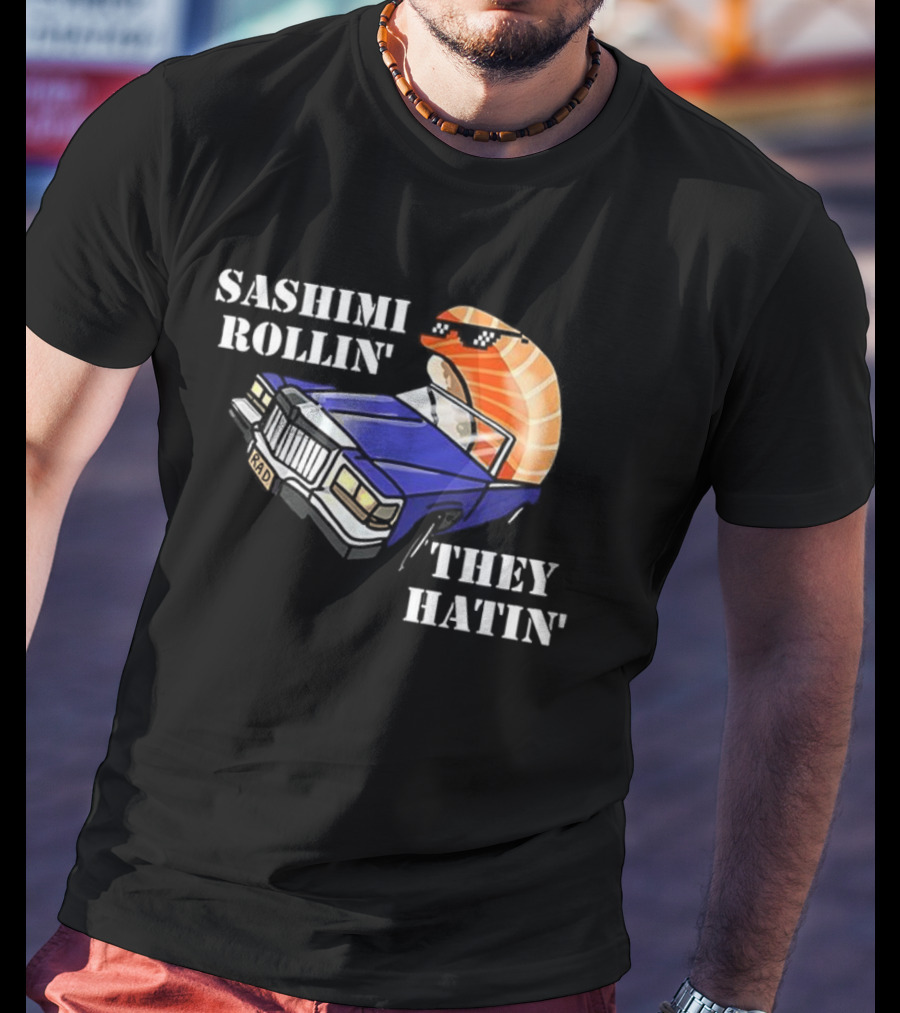 Sashimi Rollin' They See Me Hatin' Sushi Car Graphic T-Shirt