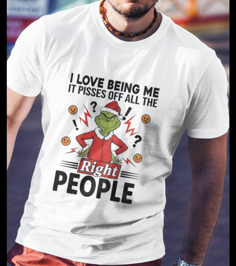 Grinch Love Being Me Pisses Off All The Right People Merry Christmas T-Shirt