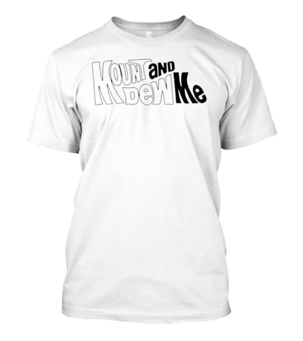 Mount And Dew Me Bold Text Playful Style T-Shirt