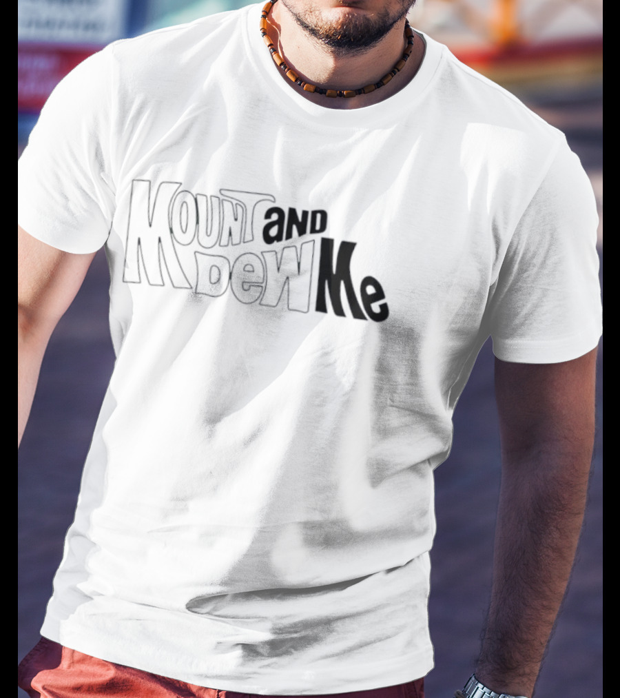 Mount And Dew Me Bold Text Playful Style T-Shirt
