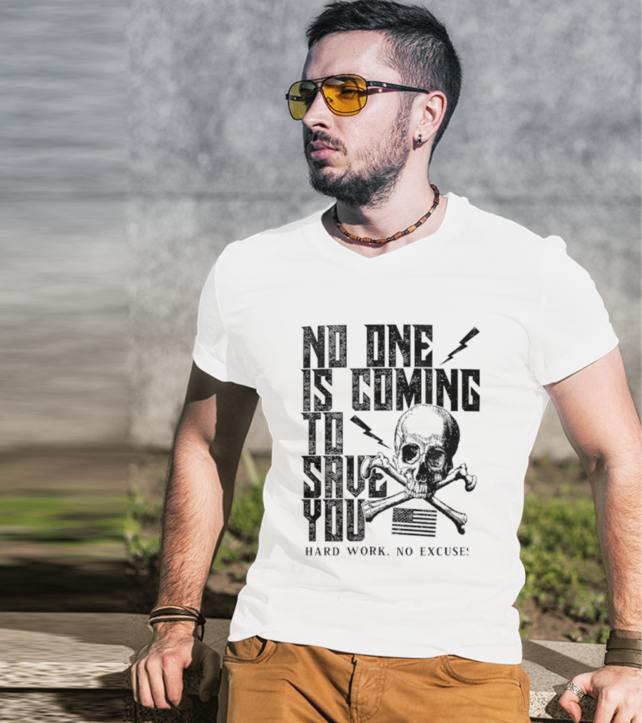 No One Is Coming To Save You Hard Work No Excuse Skull And Crossbones Motivational Phrase T-Shirt