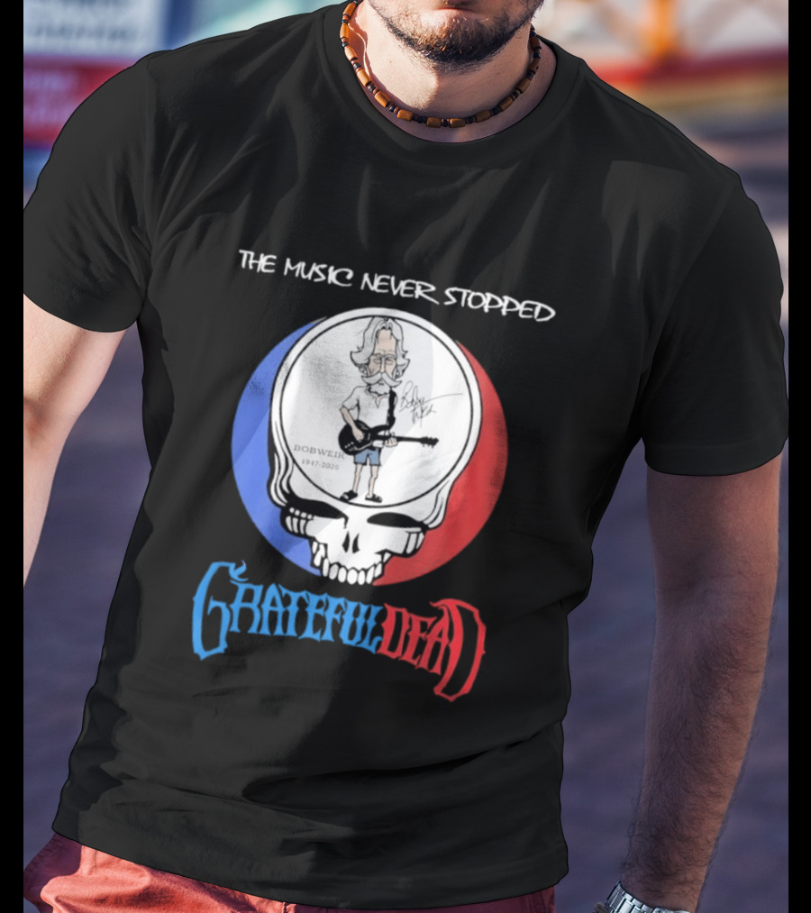 The Music Never Stopped Bob Weir Grateful Dead Steal Your Face 1947 2026 T-Shirt