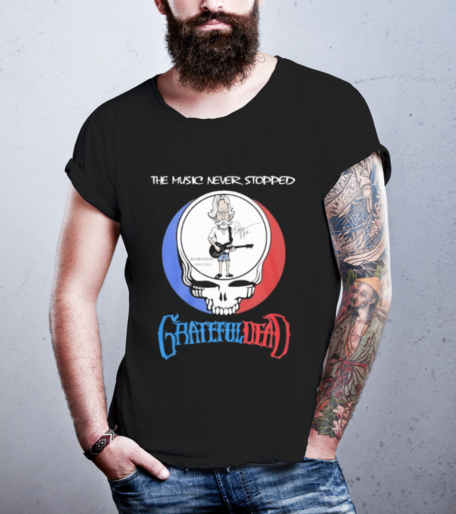 The Music Never Stopped Bob Weir Grateful Dead Steal Your Face 1947 2026 T-Shirt
