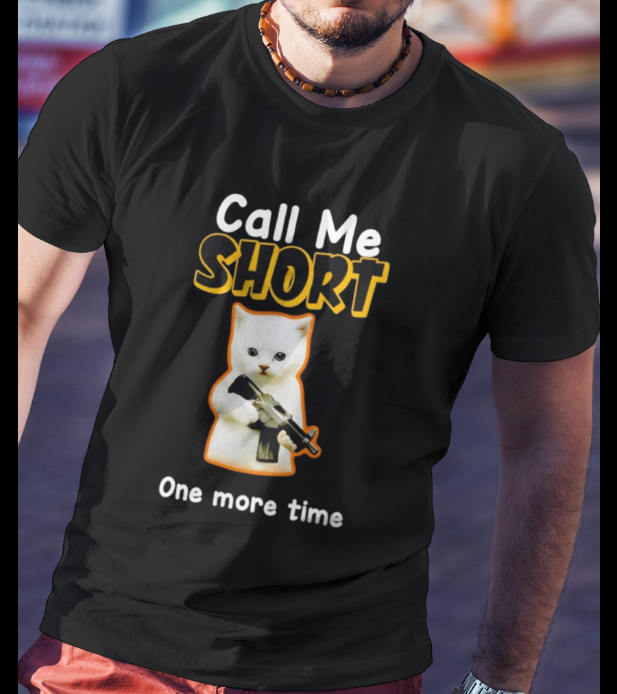 Call Me Short One More Time Cat Holding Toy Gun T-Shirt