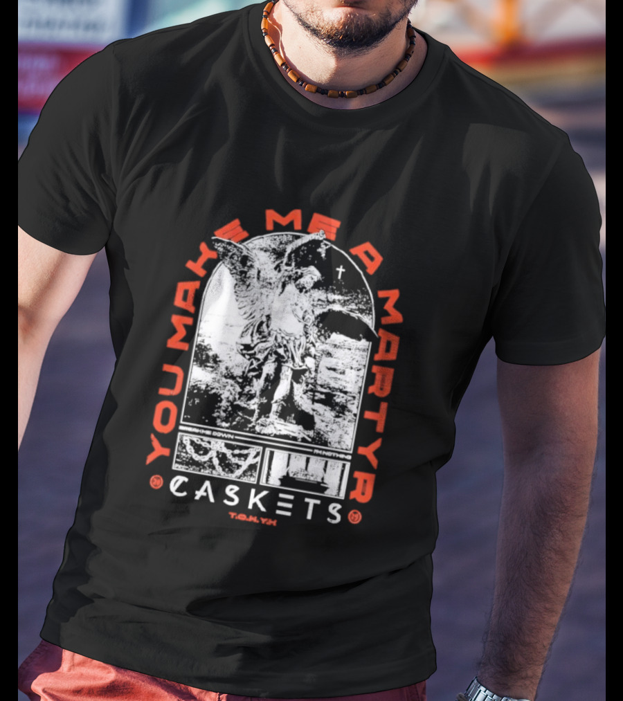 You Make Me A Martyr Caskets I'm Nothing T-Shirt