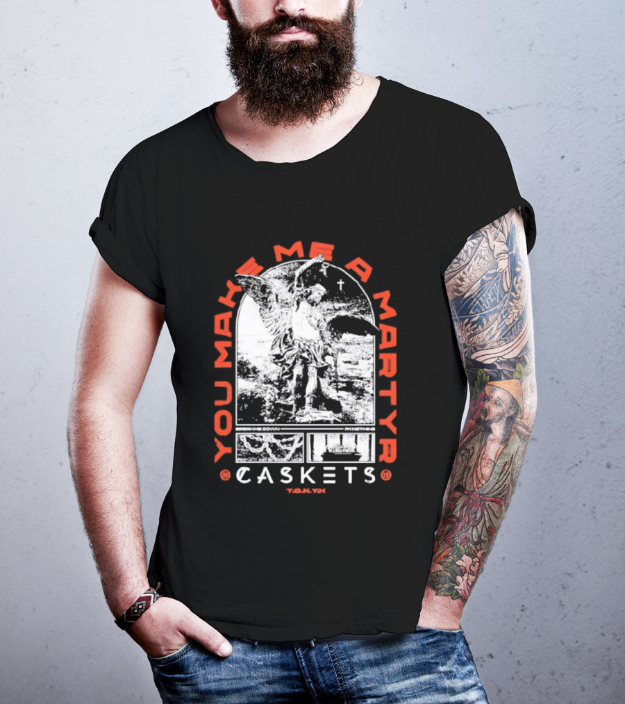 You Make Me A Martyr Caskets I'm Nothing T-Shirt