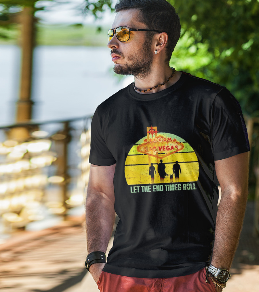 Welcome To New Vegas Let The End Times Roll T-Shirt