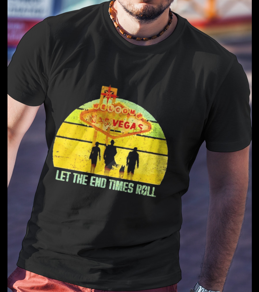 Welcome To New Vegas Let The End Times Roll T-Shirt