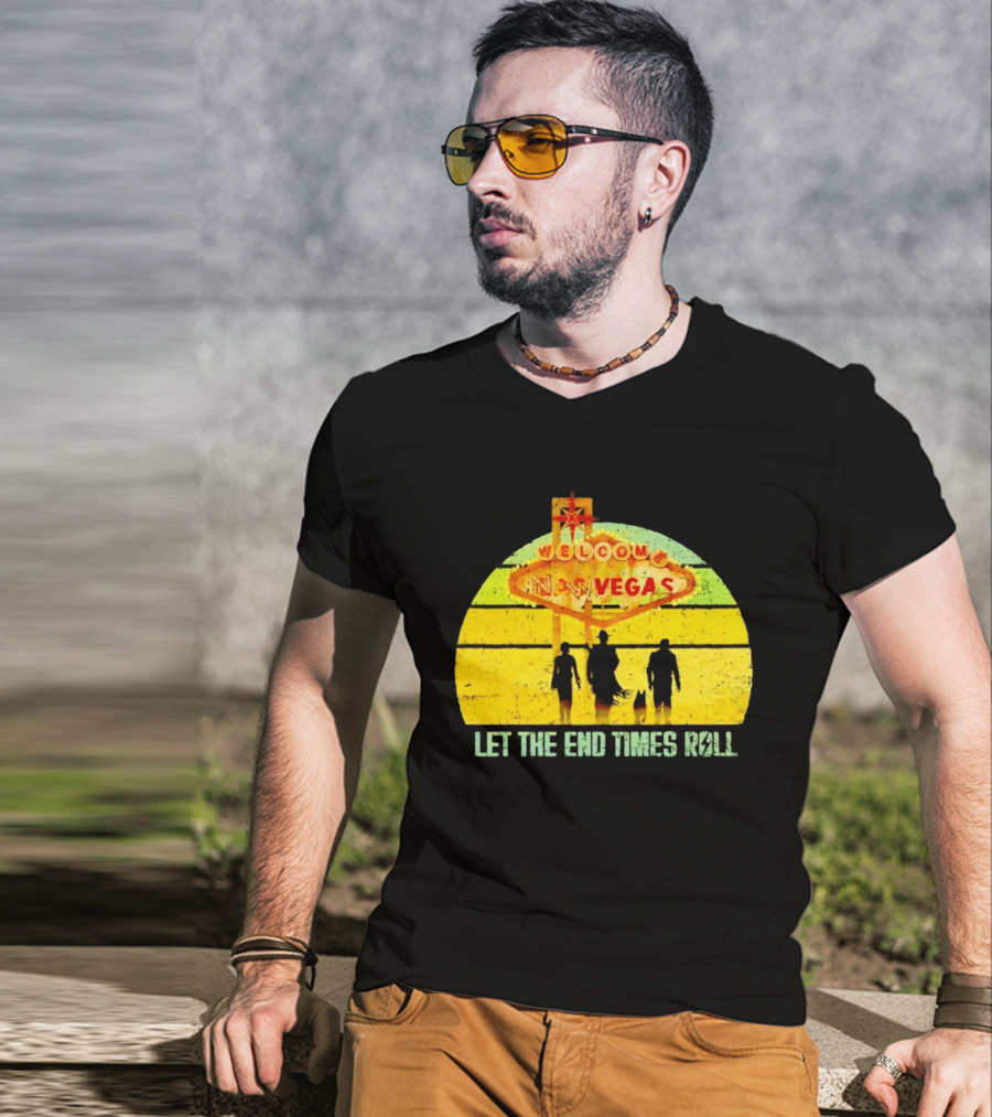 Welcome To New Vegas Let The End Times Roll T-Shirt