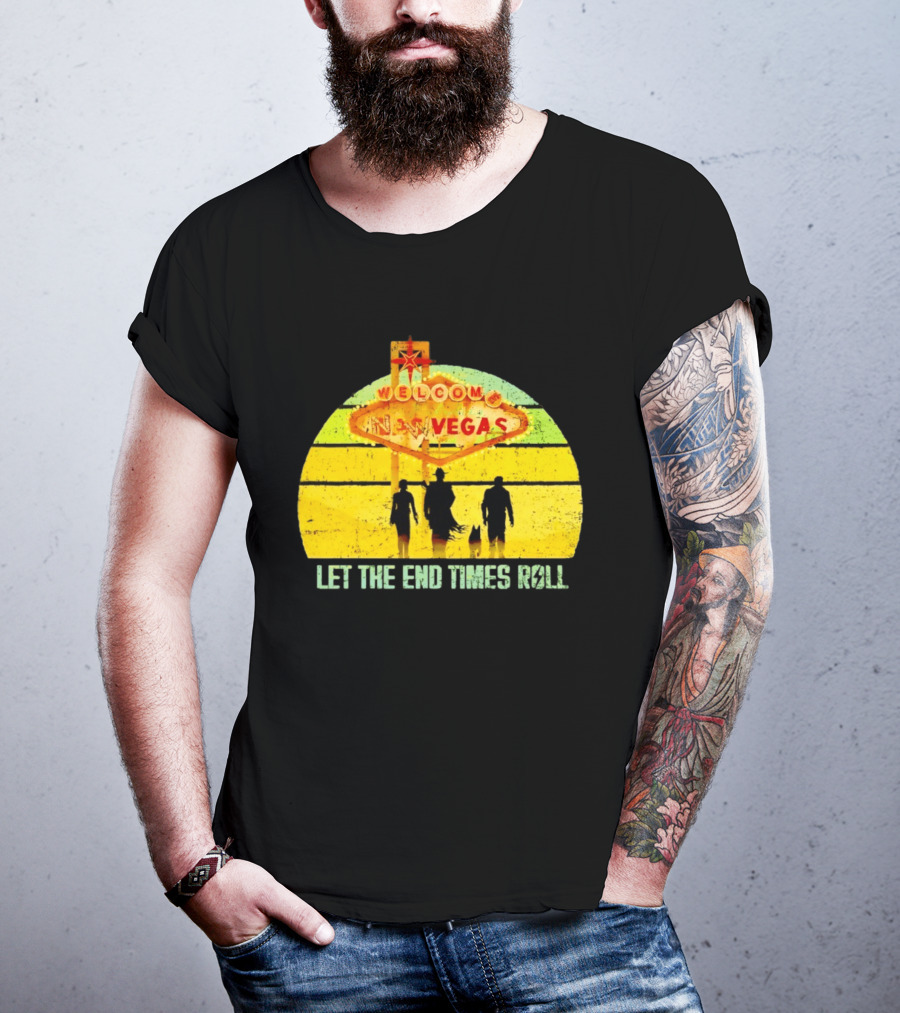 Welcome To New Vegas Let The End Times Roll T-Shirt