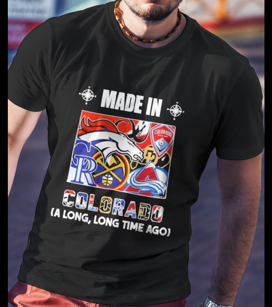 Made In Colorado Rapids Broncos Rockies Nuggets Avalanche Long Time Ago T-Shirt