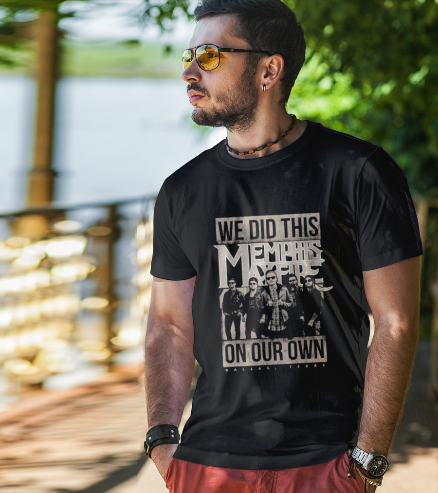 We Did This On Our Own Memphis May Fire Dallas Texas T-Shirt