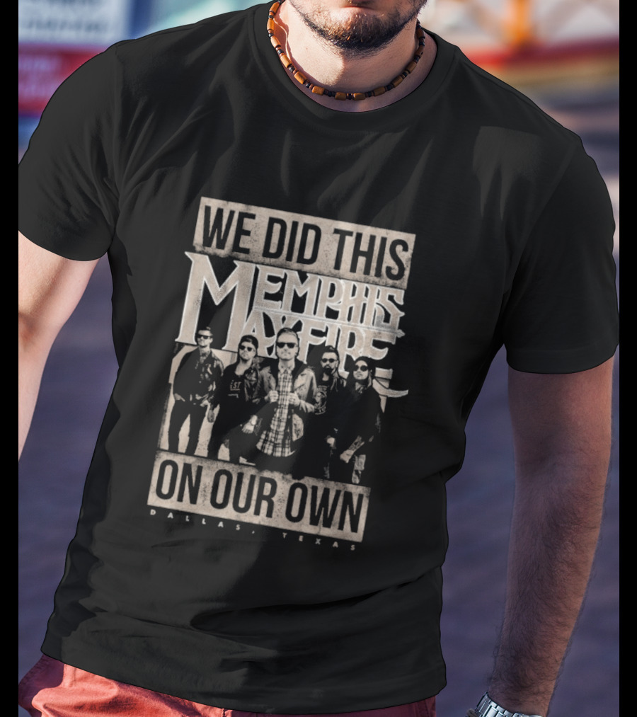 We Did This On Our Own Memphis May Fire Dallas Texas T-Shirt