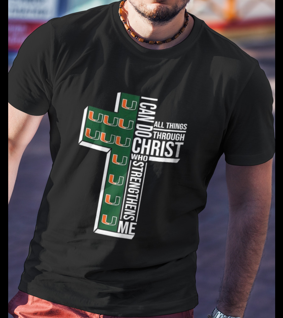 Miami Hurricanes I Can Do All Things Through Christ Who Strengthens Me T-Shirt