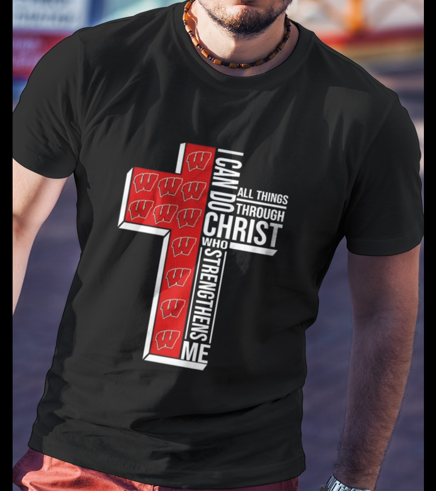 Wisconsin Badgers Cross I Can Do All Things Through Christ Who Strengthens Me T-Shirt
