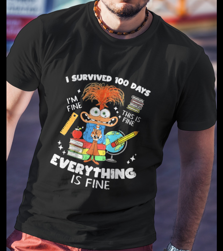 I Survived 100 Days I'm Fine Everything Is Fine Anxiety 100th Day School T-Shirt