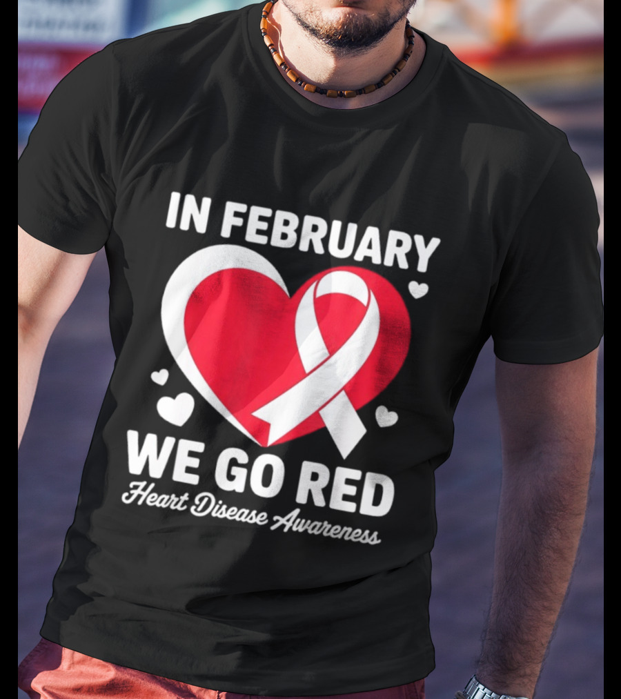 In February We Go Red Heart Disease Awareness Ribbon T-Shirt