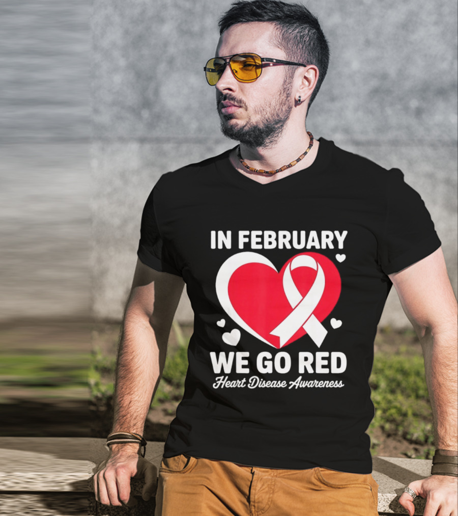 In February We Go Red Heart Disease Awareness Ribbon T-Shirt