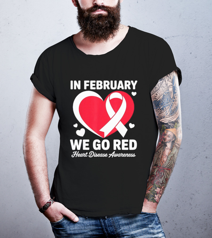 In February We Go Red Heart Disease Awareness Ribbon T-Shirt